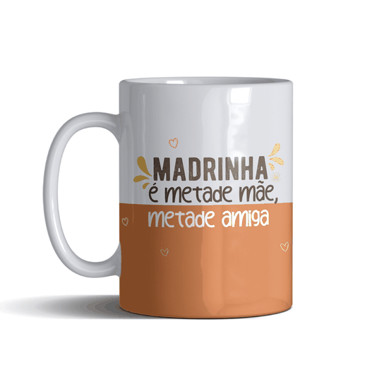 Caneca Madrinha É Metade Mãe, Metade Amiga