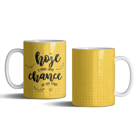 Caneca Hoje É Mais Uma Chance de Ser Feliz