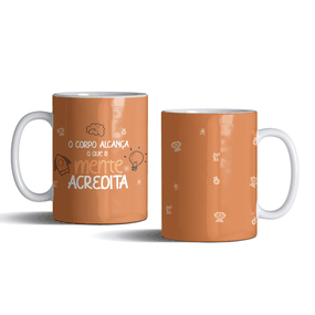 Caneca O corpo alcança o que a mente acredita  Lírio do Vale Artigos  Religiosos - Lirio do Vale Distribuidora de Artigos Religiosos