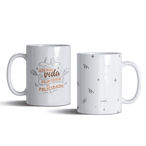 Caneca Que a Sua Vida Seja Cheia de Felicidade